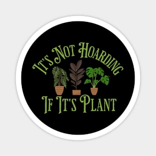 Its Not Hoarding If Its Plants Magnet